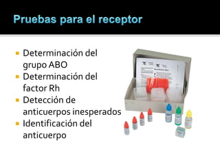  Determinación del
grupo ABO
 Determinación del
factor Rh
 Detección de
anticuerpos inesperados
 Identificación del
anticuerpo
 