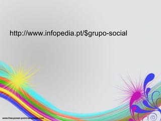 http://www.infopedia.pt/$grupo-social 