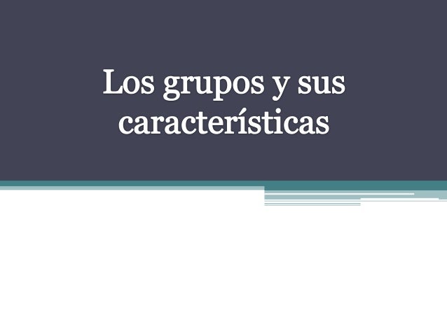 5 grupos sociales y sus caracteristicas 5 grupos sociales y sus caracteristicas