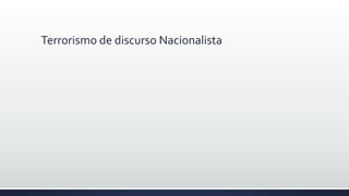 Terrorismo de discurso Nacionalista
 