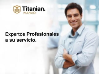 Expertos Profesionales
a su servicio.
 
