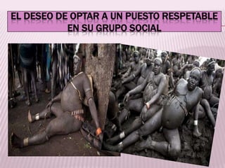 EL DESEO DE OPTAR A UN PUESTO RESPETABLE
           EN SU GRUPO SOCIAL
 