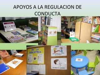 APOYOS A LA REGULACION DE
CONDUCTA
 