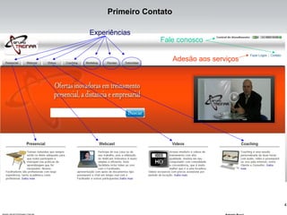 4
Primeiro Contato
Experiências
Fale conosco
Adesão aos serviços
 