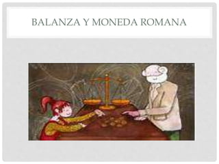 BALANZA Y MONEDA ROMANA
 