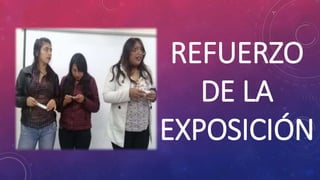 REFUERZO
DE LA
EXPOSICIÓN
 