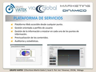 PLATAFORMA DE SERVICIOSPlataforma Web accesible desde cualquier punto.Gestión orientada a perfiles de usuarioGestión de la información a mostrar en cada uno de los puntos de información.Previsualización de los contenidos.Auditorías y estadísticas.