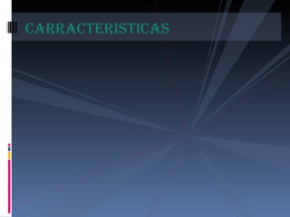 CARRACTERISTICAS 