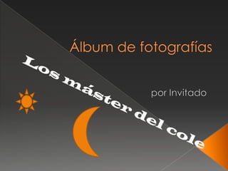 Álbum de fotografías por Invitado Los máster del cole 