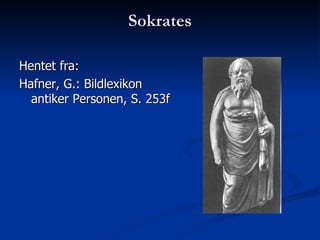 Sokrates Hentet fra: Hafner, G.: Bildlexikon antiker Personen, S. 253f  