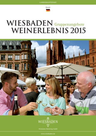 LANDESHAUPTSTADT
www.wiesbaden.de
Deutsch
Wiesbaden Gruppenangebote
Weinerlebnis 2015
 