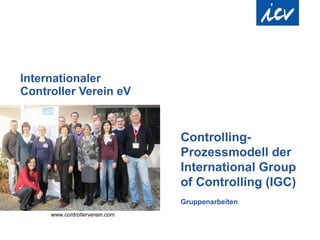 Internationaler  Controller Verein eV Controlling-Prozessmodell der International Group of Controlling (IGC) Gruppenarbeiten 