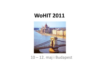 WoHIT 2011 10 – 12. maj i Budapest 