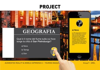 Augmented reality & mobile expirience 2 - Touring magazine Group 9 - GREL
PROJECT
 