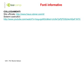 Fonti informative IUAV – Prof. Maurizio Galluzzo COLLEGAMENTI Sito ufficiale:  http://www.haus.rubner.com/it/ Sistemi costruttivi:  http://www.youtube.com/watch?v=tcqyvjpi8GU&list=UU9xTpPjfTDS2rkrHQsF1KTQ&index=15&feature=plcp 