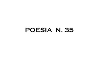 POESIA N. 35
 