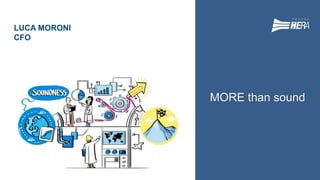 LUCA MORONI
CFO
GRUPPOHERA
MORE than sound
 