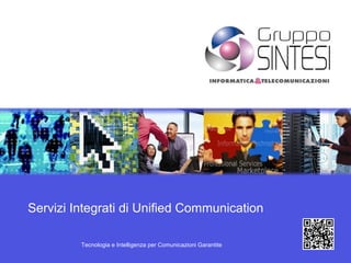 Servizi Integrati di Unified Communication

         Tecnologia e Intelligenza per Comunicazioni Garantite
 