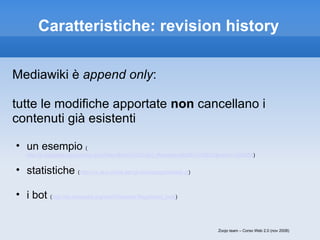 Caratteristiche: revision history <ul><li>Mediawiki è  append only : </li></ul><ul><li>  </li></ul><ul><li>tutte le modifi...