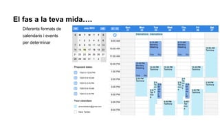 El fas a la teva mida.
Diferents formats de
calendaris i events
per determinar
 
