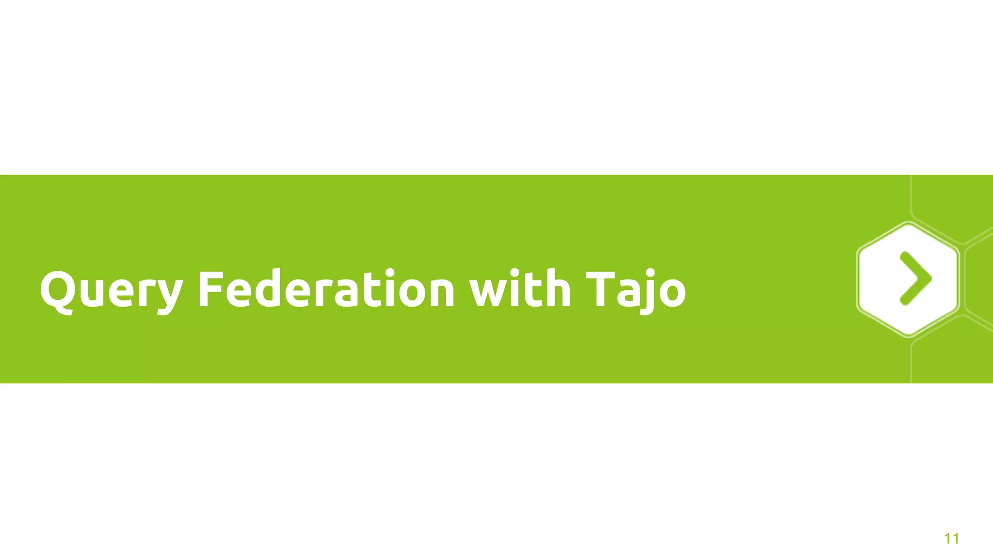Query Federation with Tajo
11
 