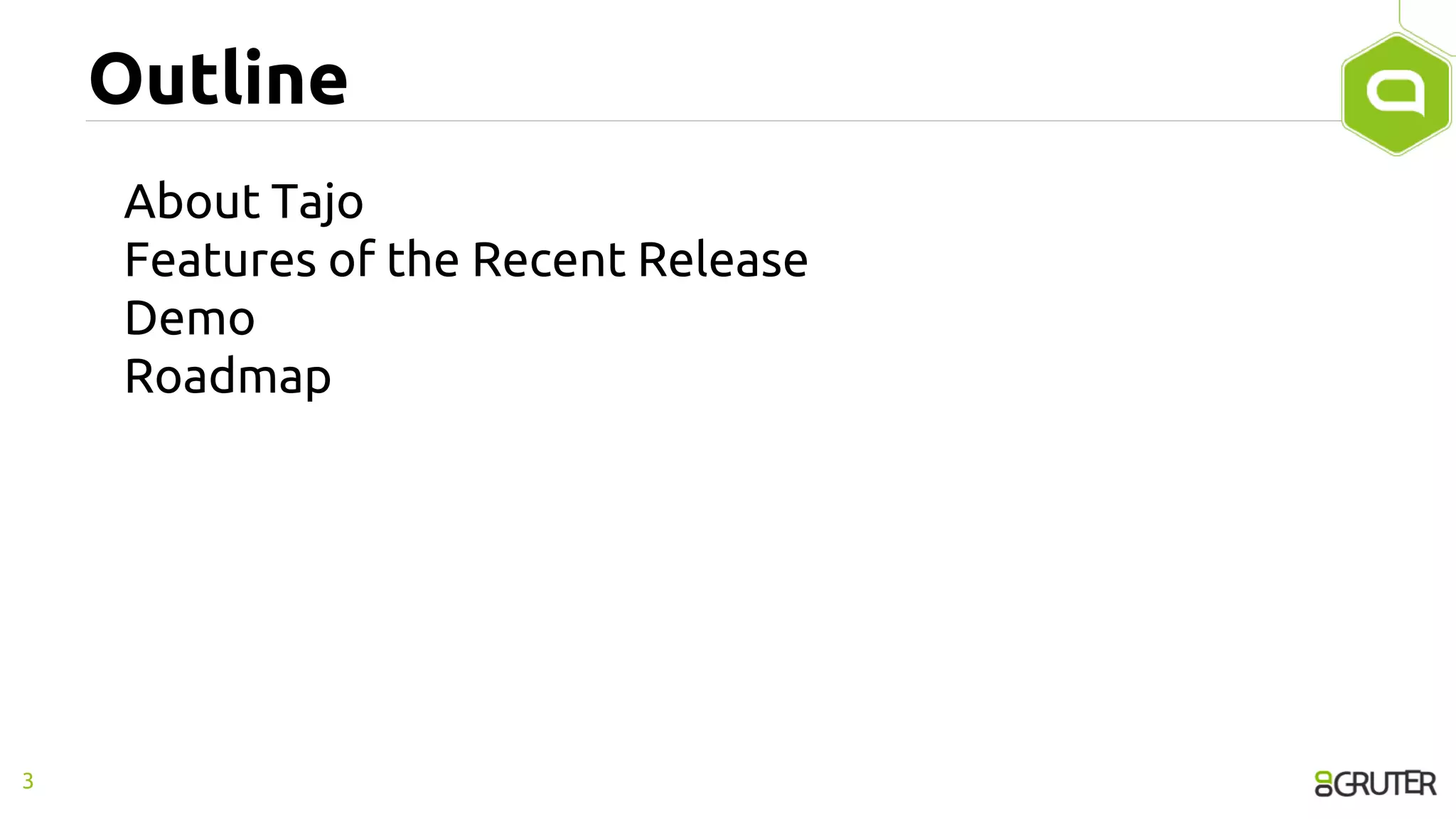 Outline
About Tajo
Features of the Recent Release
Demo
Roadmap
3
 