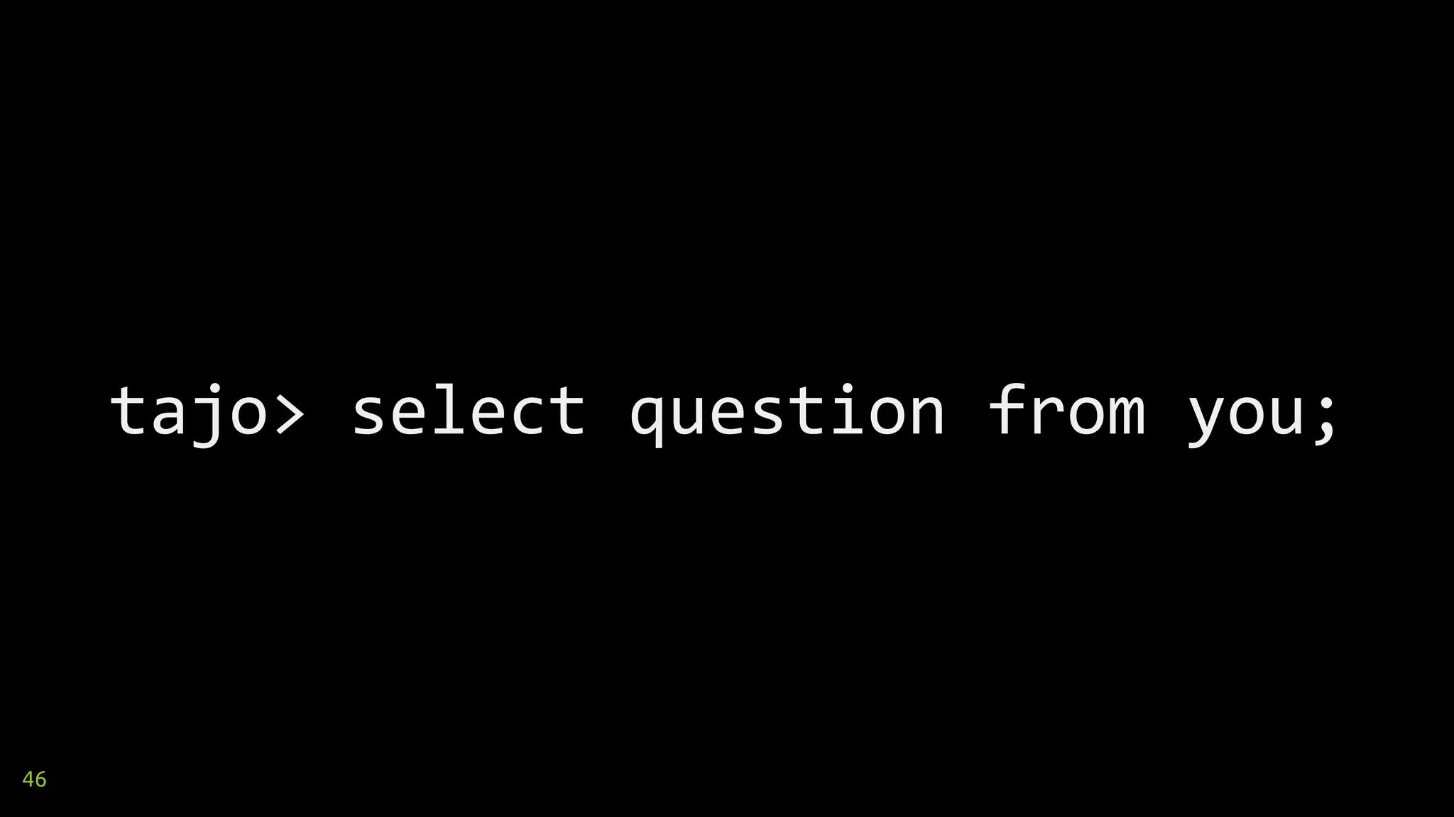 tajo> select question from you;
46
 