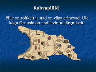 Rahvapillid   Pille  on rohke lt  ja  nad on väga  erinevad . Üle kogu Gruusia on nad levinud järgmiselt: 