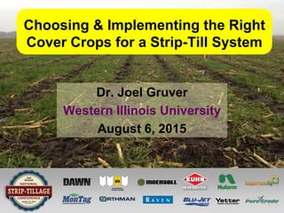 Choosing & Implementing the Right
Cover Crops for a Strip-Till System
Dr. Joel Gruver
Western Illinois University
August 6, 2015
 