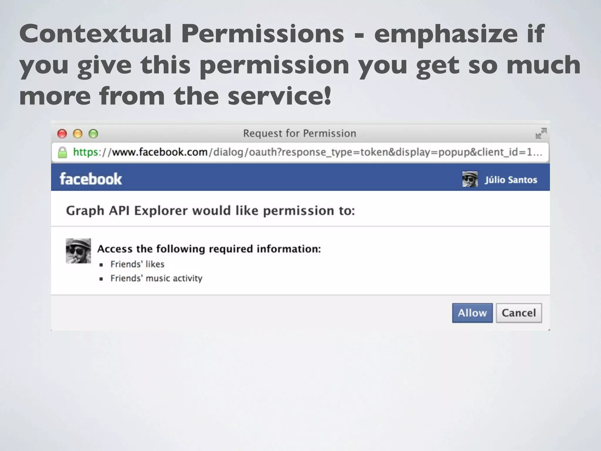 Contextual Permissions - emphasize if
you give this permission you get so much
more from the service!
 