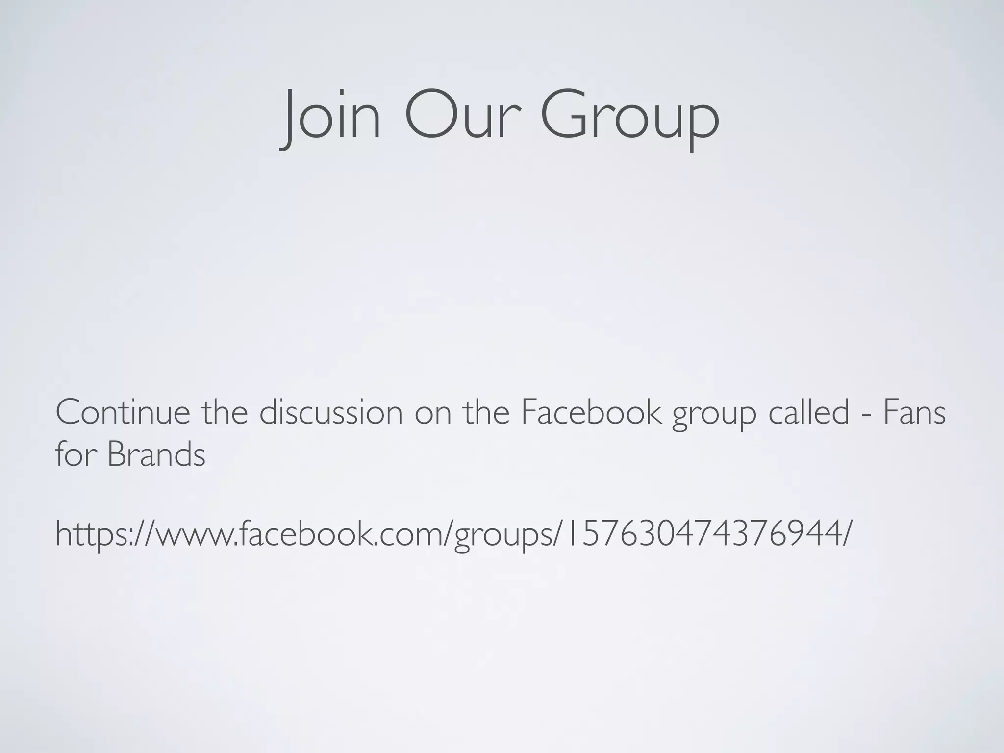 Join Our Group



Continue the discussion on the Facebook group called - Fans
for Brands

https://www.facebook.com/groups/157630474376944/
 