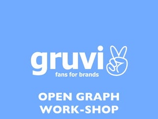 fans for brands



OPEN GRAPH
WORK-SHOP
 