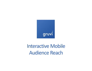 Interactive Mobile 
Audience Reach 
 