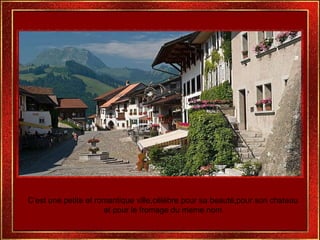 C’est une petite et romantique ville,célèbre pour sa beauté,pour son chateau et pour le fromage du meme nom 