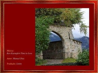 Música:  Bert Kaempfert Time to Love Autor:  Manuel Diaz Tradução:  Linito 