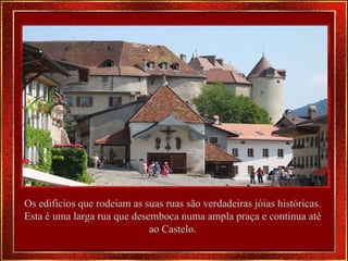 Os edificios que rodeiam as suas ruas são verdadeiras jóias históricas. Esta é uma larga rua que desemboca numa ampla praça e continua até ao Castelo. 