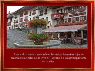 Apesar de manter o seu carácter histórico, há muitas lojas de recordações e cafés ao ar livre. O Turismo é a sua principal fonte de receitas. 