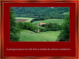 A paisagem parece ter sido feita à medida dos pintores românticos . 