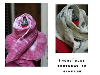 Increíbles texturas se generan Entre la lana y la seda 