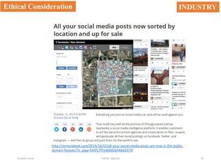 Anatoliy Gruzd Twitter: @gruzd 29
http://venturebeat.com/2014/10/15/all-your-social-media-posts-are-now-in-the-public-
domain-forever/?n_play=543f17f7e4b0d2b546d3373f
Ethical Consideration INDUSTRY
 