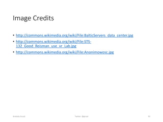 Image Credits
• http://commons.wikimedia.org/wiki/File:BalticServers_data_center.jpg
• http://commons.wikimedia.org/wiki/File:STS-
132_Good_Reisman_use_vr_Lab.jpg
• http://commons.wikimedia.org/wiki/File:Anonimowosc.jpg
Anatoliy Gruzd Twitter: @gruzd 43
 