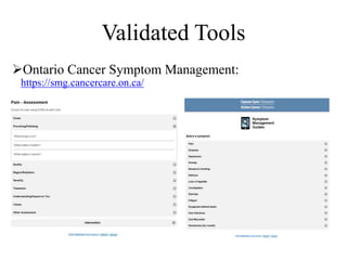Validated Tools 
Ontario Cancer Symptom Management: 
https://smg.cancercare.on.ca/ 
 