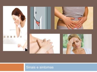 Sinais e sintomas
 