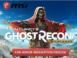 FOR HONOR REDEMPTION PROCESS
 