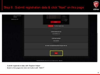 10
Step 6 : Submit registration data & click “Next” on this page
Submit registration data with Register Helper
Back to this page and click red button with “NEXT”
 