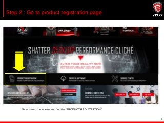 6
Step 2 : Go to product registration page
Scroll down the screen and find the “PRODUCT REGISTRATION”
 