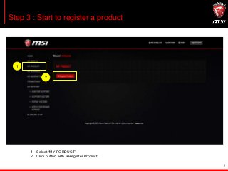 7
Step 3 : Start to register a product
1. Select “MY PORDUCT”
2. Click button with “+Register Product”
1
2
 
