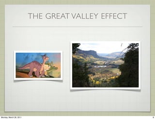 THE GREAT VALLEY EFFECT




Monday, March 28, 2011                             8
 