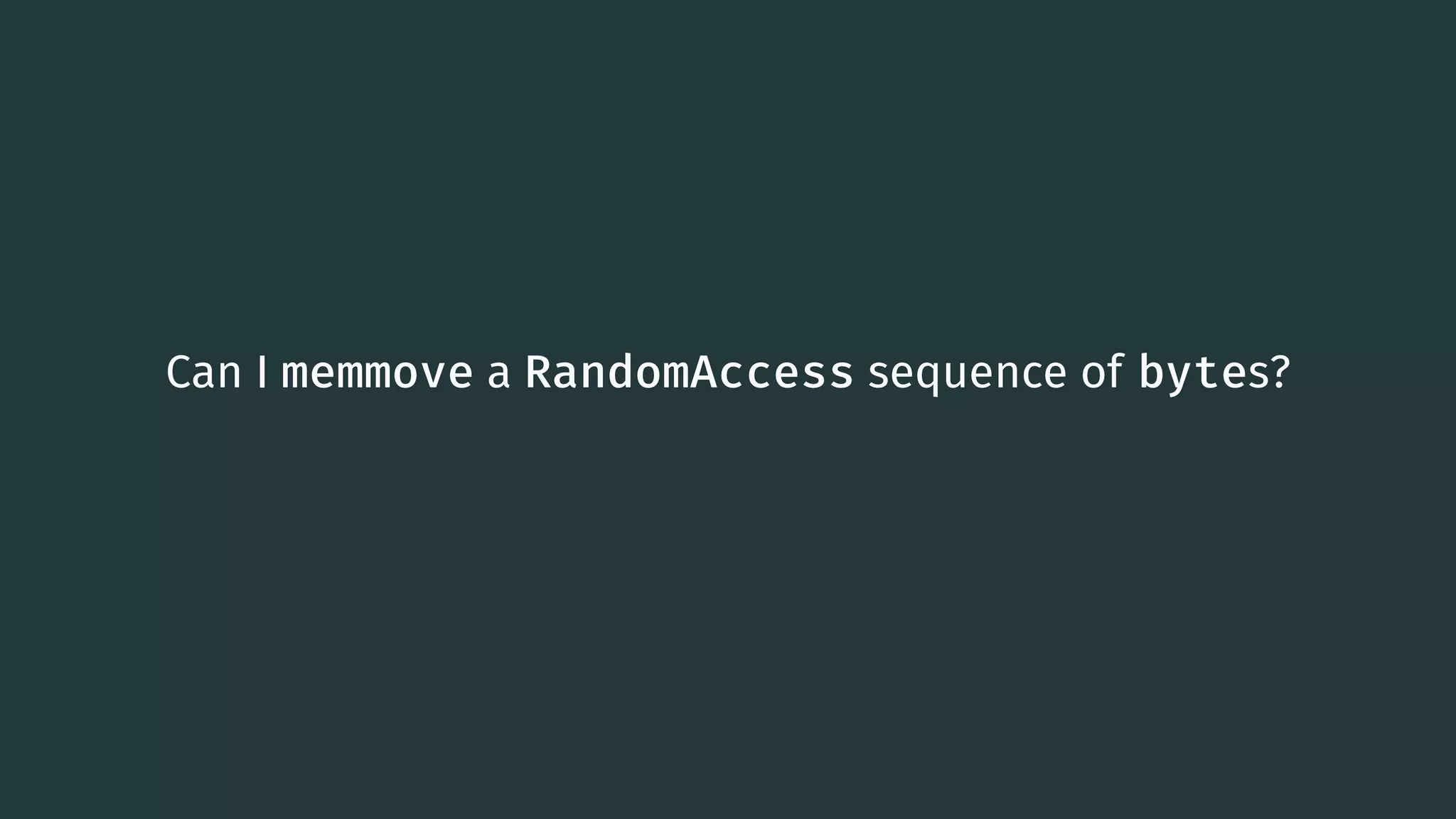 Can I memmove a RandomAccess sequence of bytes? 68 