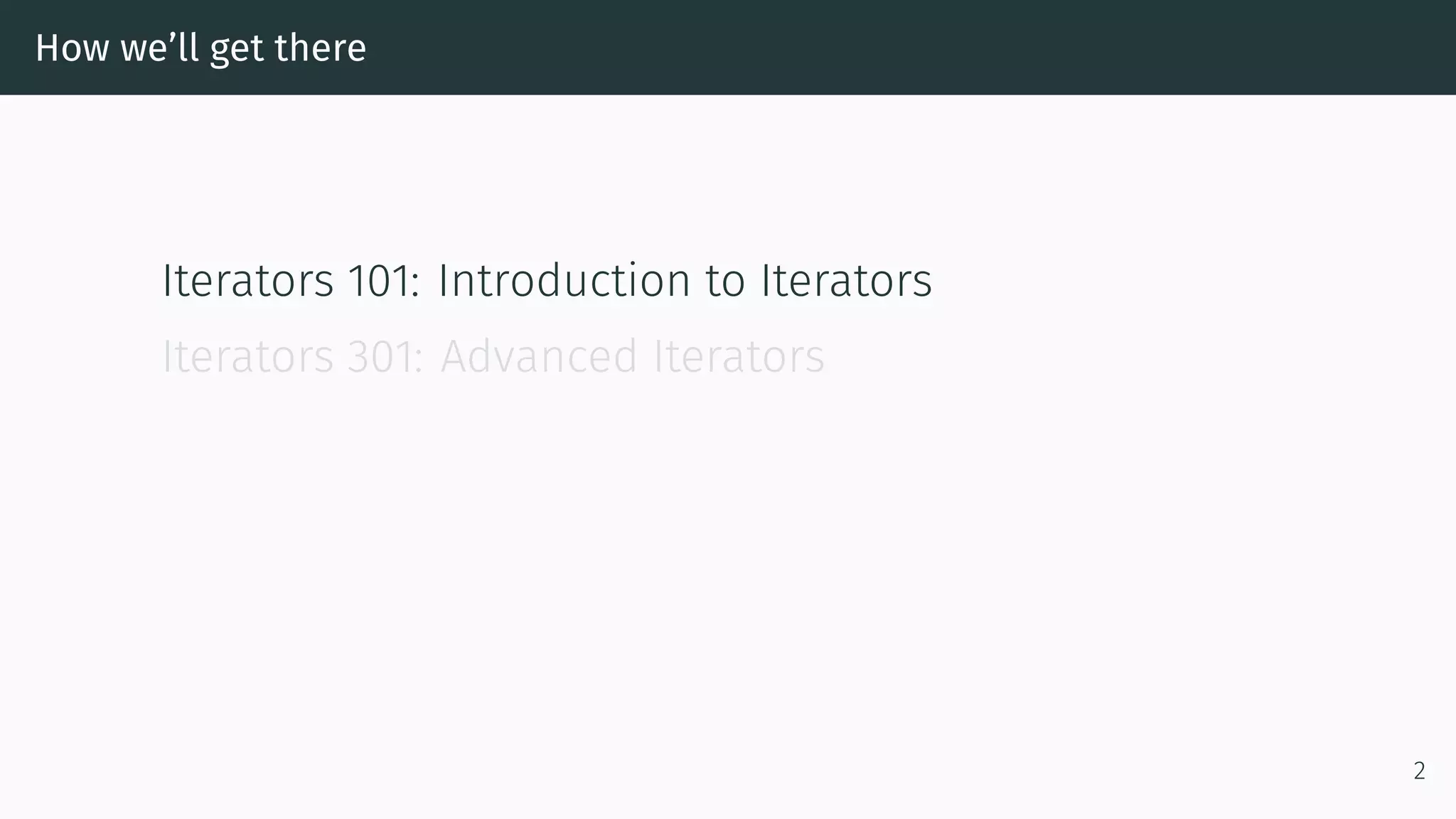 How we’ll get there Iterators 101: Introduction to Iterators Iterators 301: Advanced Iterators 2 